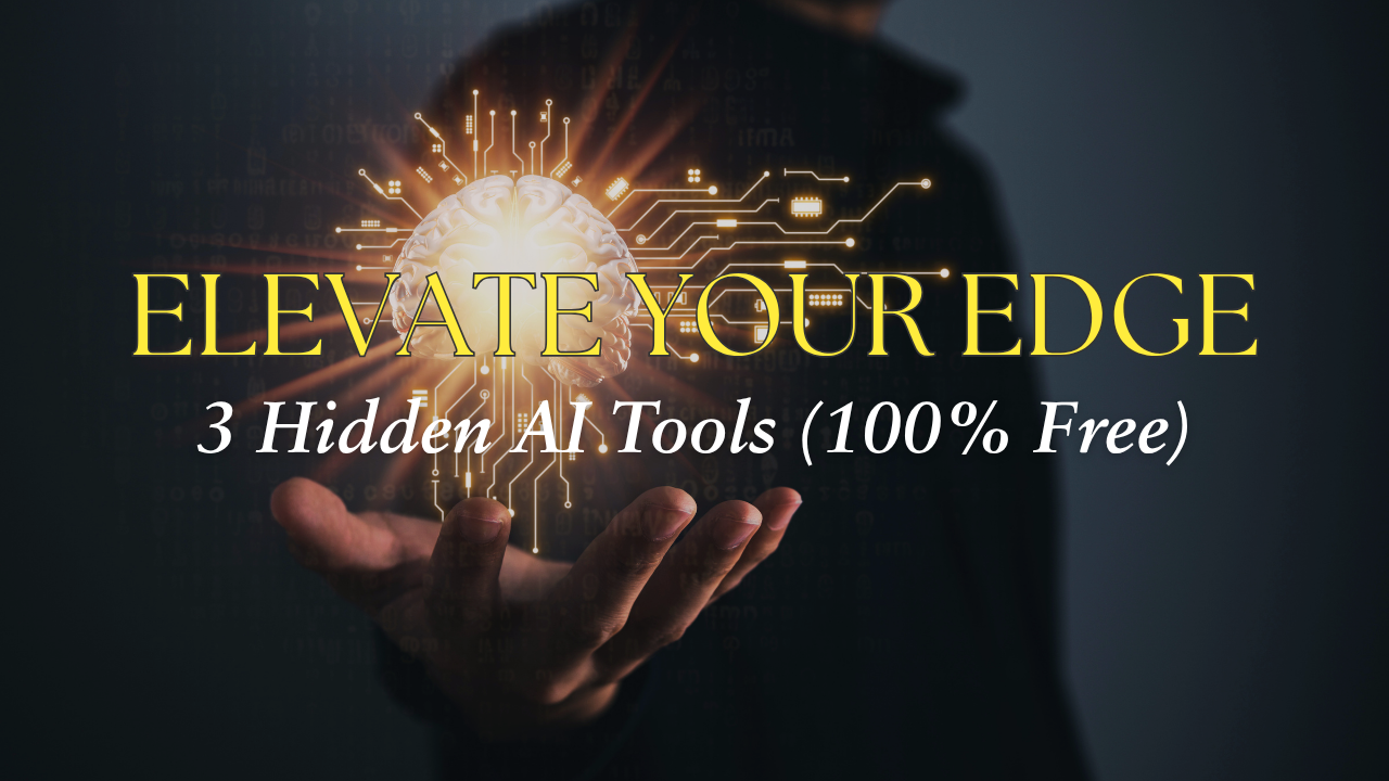 Elevate Your Edge — 3 Hidden AI Tools (100% Free)